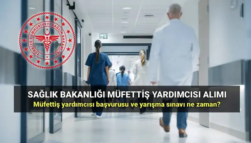 2025 Sağlık Bakanlığı Müfettiş Yardımcısı Alımı: Tüm Detaylar ve Başvuru Tarihleri