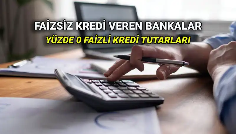 2025’te Yüzde 0 Faizle Kredi Veren Bankalar: Hangi Banka Öne Çıkıyor?